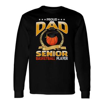 Proud Dad Senior Class Of 2022 Basketball Player Long Sleeve T-Shirt - Seseable