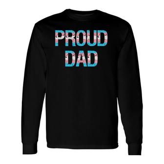 Proud Dad Transgender Trans Pride Flag Lgbt Fathers Day Long Sleeve T-Shirt - Seseable