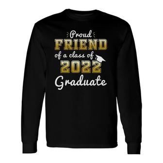 Proud Friend Of A Class Of 2022 Graduate Senior 2022 Long Sleeve T-Shirt - Seseable