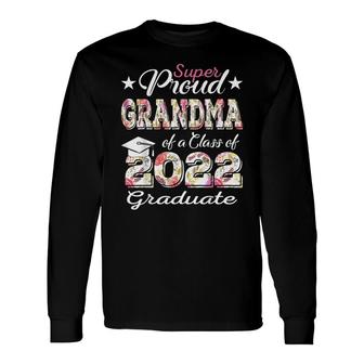 Proud Grandma Of A 2022 Graduate Class Of 2022 Graduation Long Sleeve T-Shirt - Seseable