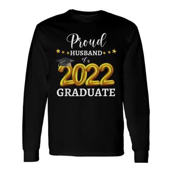 Proud Husband Of A 2022 Graduate Graduating Class Of 2022 Long Sleeve T-Shirt - Seseable