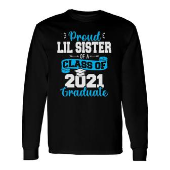 Proud Lil Sister Of A Class Of 2021 Graduate Senior 21 Ver2 Long Sleeve T-Shirt - Seseable