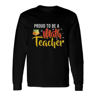 Proud To Be A Math Teacher Cool Long Sleeve T-Shirt - Seseable