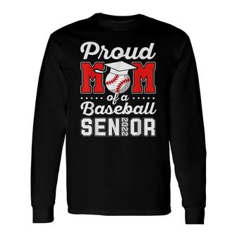 Proud Mom Of A Baseball Senior 2022 Graduate Baseball Player Long Sleeve T-Shirt - Seseable