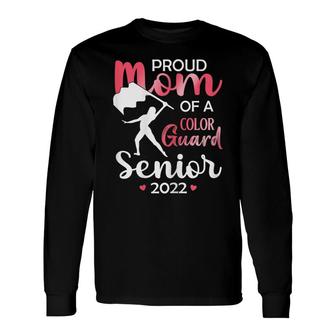 Proud Mom Of A Color Guard Senior 2022 For Daughters Girls Long Sleeve T-Shirt - Seseable