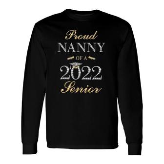 Proud Nanny Of A 2022 Senior Long Sleeve T-Shirt T-Shirt | Mazezy