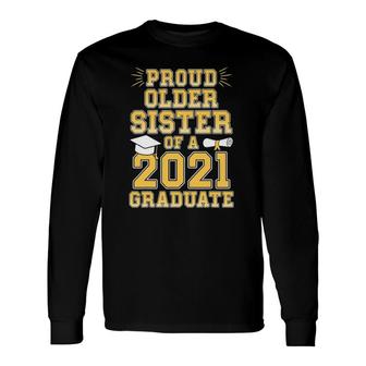Proud Older Sister Of A 2021 Graduate School Graduation Long Sleeve T-Shirt - Seseable