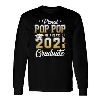 Proud Pop Pop Of A Class Of 2021 Graduate School Long Sleeve T-Shirt - Seseable