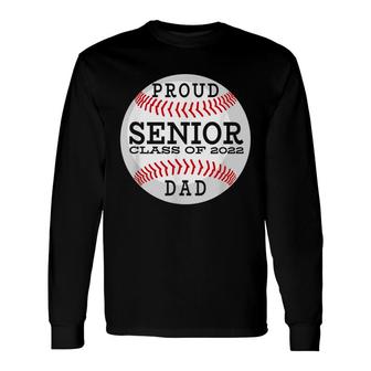 Proud Senior Baseball Player Dad Class Of 2022 Long Sleeve T-Shirt - Seseable