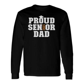 Proud Senior Dad Class Of 2021 Graduate Senior 21 Ver2 Long Sleeve T-Shirt - Seseable