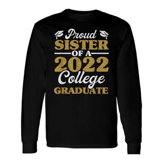 Proud Sister 2022 College Graduate Sibling Graduation Long Sleeve T-Shirt - Seseable
