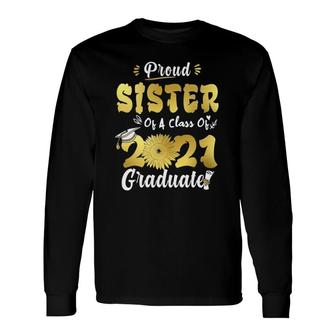 Proud Sister Of A Class Of 2021 Graduate Senior Sunflower Long Sleeve T-Shirt - Seseable