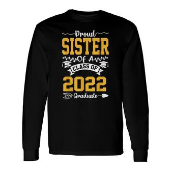 Proud Sister Of Class Of 2022 Graduate Senior 22 Long Sleeve T-Shirt - Seseable