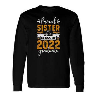 Proud Sister Of A Class Of 2022 Graduate Senior 22 Long Sleeve T-Shirt - Seseable