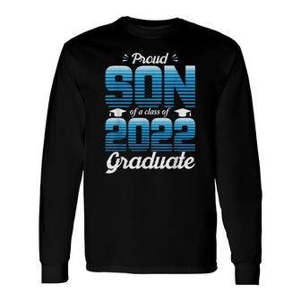 Proud Son Of A Class Of 2022 Graduate School Senior 2022 Long Sleeve T-Shirt - Seseable