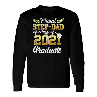 Proud Step-Dad Of A Class Of 2021 Graduate Senior 21 Ver2 Long Sleeve T-Shirt - Seseable