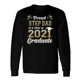 Proud Stepdad Of A Class Of 2021 Graduate Senior 2021 Long Sleeve T-Shirt - Seseable