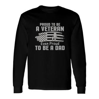 Proud To Be A Veteran 2022 Even Proud To Be A Dad Long Sleeve T-Shirt - Seseable
