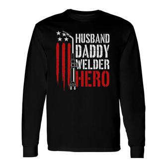 Proud Welding Husband Daddy Welder Hero Weld Fathers Day Long Sleeve T-Shirt - Seseable