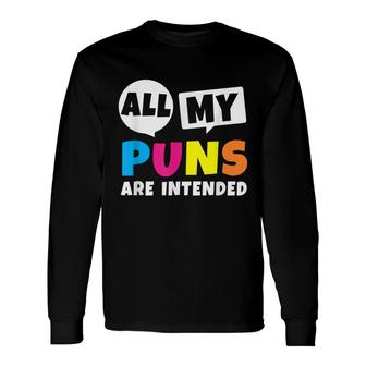 All My Puns Are Intended Quote Dad Humor Saying Long Sleeve T-Shirt - Seseable