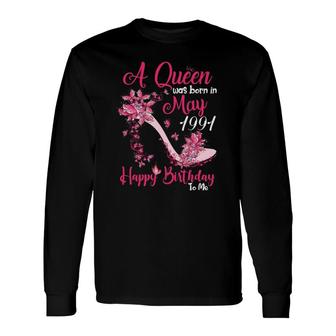 A Queen Was Born In May 19911991 30 Birthday Long Sleeve T-Shirt - Seseable
