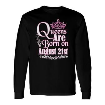 Queens Are Born On August 21St Virgo Leo Birthday Long Sleeve T-Shirt - Seseable