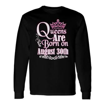 Queens Are Born On August 30Th Virgo Leo Birthday Long Sleeve T-Shirt - Seseable