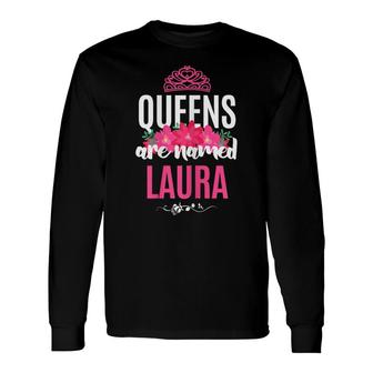 Queens Are Named Laura Pink Flower Custom Name B-Day Long Sleeve T-Shirt - Seseable