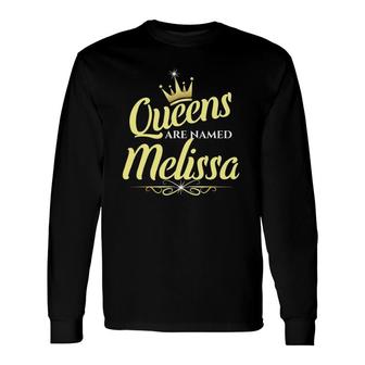 Queens Are Named Melissa Personalized Custom Long Sleeve T-Shirt T-Shirt | Mazezy