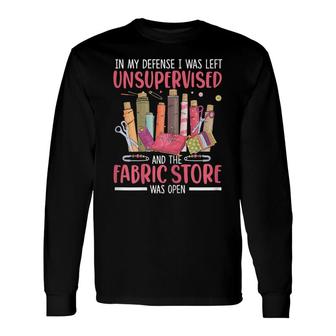 Quilter In My Defense I Was Left Unsupervised Quilting Long Sleeve T-Shirt - Seseable