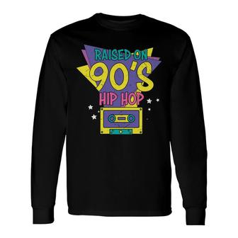 Raised On 90S Styles Hip Hop 80S 90S Styles Long Sleeve T-Shirt - Seseable
