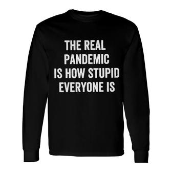 The Real Is How Stupid Everyone 2022 Long Sleeve T-Shirt - Seseable