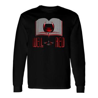 Well Red Wine And Book Lover Reading Pun Long Sleeve T-Shirt T-Shirt | Mazezy