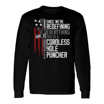 Since We Are Redefining Everything This Is A Cordless Hole Puncher New 2022 Long Sleeve T-Shirt - Seseable