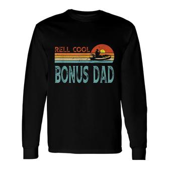 Reel Cool Bonus Dad Fishing Dad Grandpa Fathers Day Fishing Long Sleeve T-Shirt - Seseable