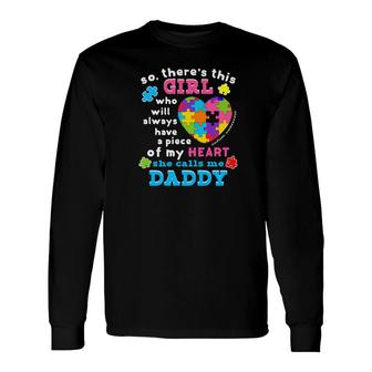Theres A Girl She Calls Me Daddy Shirt Autism Awareness Long Sleeve T-Shirt - Monsterry DE