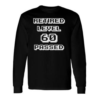 Retired At Age 60 Retired Level 60 Passed Long Sleeve T-Shirt - Thegiftio