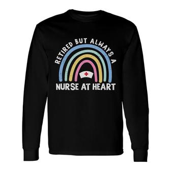 Retired But Always A Nurse At Heart Rainbow New 2022 Long Sleeve T-Shirt - Seseable
