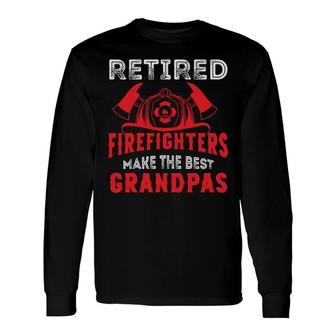 Retired Firefighter Make The Best Grandpas Long Sleeve T-Shirt - Seseable