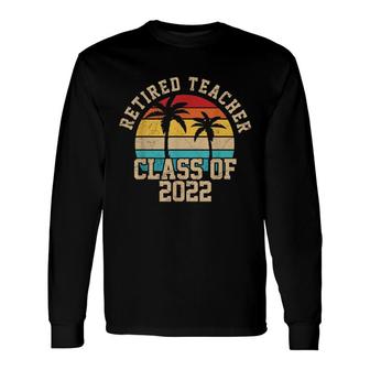 Retired Teacher 2022 Class Of 2022 Retro Retirement Teacher Long Sleeve T-Shirt - Seseable