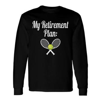 My Retirement Plan Tennis Coaching I Love Tennis Long Sleeve T-Shirt - Seseable