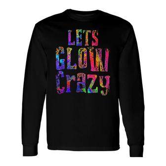 Retro 80S Rave Color Lets Glow Crazy Party Long Sleeve T-Shirt - Seseable