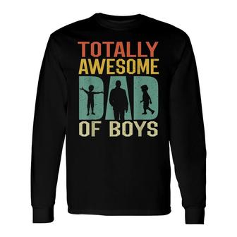 Retro Vintage Totally Awesome Dad Of Boys Dad Of 2 Boys Long Sleeve T-Shirt - Thegiftio UK