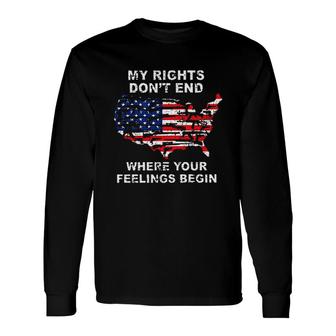 My Rights Dont End Where Your Feelings Begin America New Trend 2022 Long Sleeve T-Shirt - Seseable