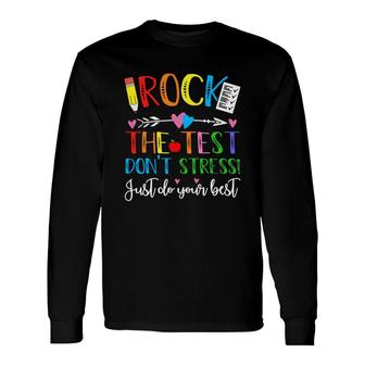 Rock The Test Day Dont Stress Just Do Your Best Long Sleeve T-Shirt - Seseable