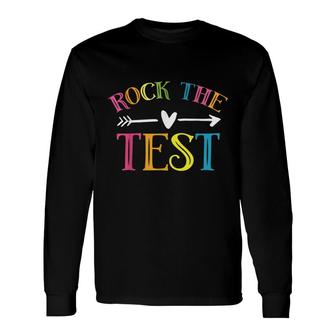 Rock The Test Teacher Test Day Testing Day Student Long Sleeve T-Shirt - Seseable