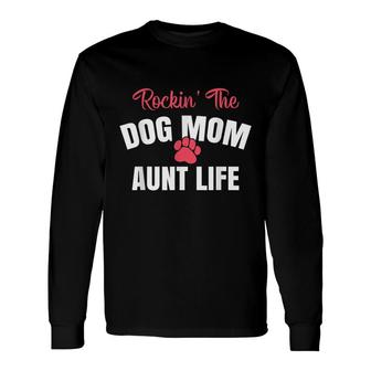 Rockin The Dog Mom And Aunt Life Dog Lover Long Sleeve T-Shirt - Seseable