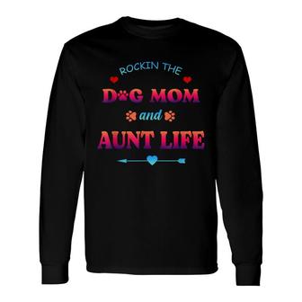 Rockin The Dog Mom And Aunt Life Mama Niece Long Sleeve T-Shirt - Seseable