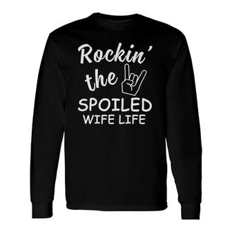 Rockin The Spoiled Wife Life Long Sleeve T-Shirt T-Shirt | Mazezy