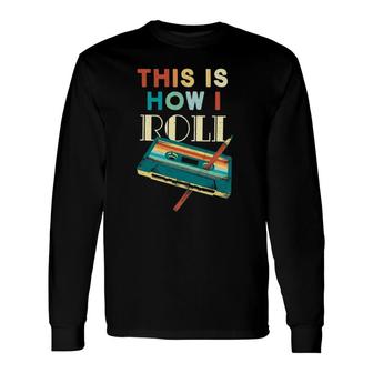 This Is How I Roll Retro Old School Music Cassette Tape Pen Long Sleeve T-Shirt | Mazezy